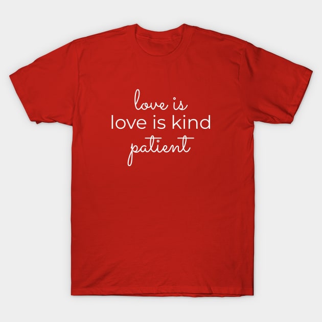 Love is Patient Love is Kind T-Shirt by Unified by Design